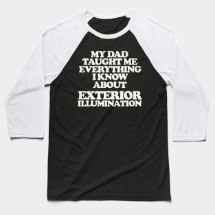 My Dad Taught Me Exterior Illumination - Christmas Vacation Quote Baseball T-Shirt